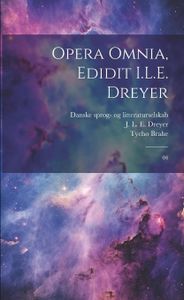 Opera omnia, edidit I.L.E. Dreyer: 04