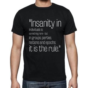 Herren Grafik T-Shirt Wahnsinn bei Einzelnen ist etwas Seltenes aber bei Gruppen Parteien Nationen und Epochen ist er die Regel – Insanity In
