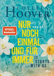 It starts with us – Nur noch einmal und für immer: Roman | Der   der Queen of Love jetzt im Taschenbuch (Lily, Ryle und Atlas-Reihe, Band 2)