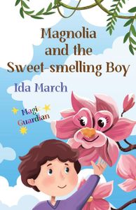 Magnolia and the Sweet-smelling Boy