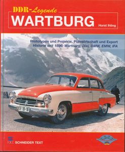 DDR-Legende Wartburg: Prototypen und Projekte, Planwirtschaft und Export Historie seit 1896: Wartburg, Dixi, BMW, EMW, IFA, Horst Ihling