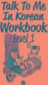 Talk To Me In Korean Workbook - Level 1