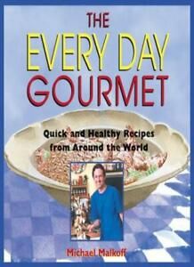 The Every Day Gourmet: Quick and Healthy Recipes from Around the World By Micha