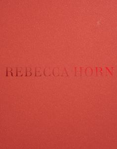 Rebecca Horn Rebecca Horn