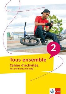 Tous ensemble 2. Cahier d`activités mit Mediensammlung Cahier d`activités Tous ensemble 2. Cahier d`activités mit Mediensammlung Cahier d`activités