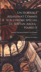 Un Horrible Assassinat Commis sur L'ordre Spécial du Sultan Abdul-Hamid II: Assassinat de Midhat