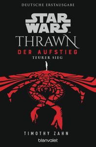 Star Wars? Thrawn - Der Aufstieg - Teurer Sieg  Thrawn Ascendancy  Übers. v. Kasprzak, Andreas  Deutsch