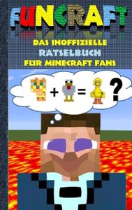 Funcraft - Das inoffizielle Rätselbuch für Minecraft Fans: Rätselbuch Teil 1  Witze, Rätsel, Knobeln, Quiz, raten, Spiel, Humor, Kinder, lustig, ... Schüler,  , Buch zum Spiel, Craft