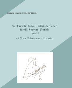 25 Deutsche Volks - und Kinderlieder für Sopran - Ukulele Band 1