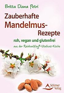 Zauberhafte Mandelmus-Rezepte - aus der RainbowWay® - Gourmet-Vitalkost-Küche: aus der RainbowWay®-Vitalkost-Küche