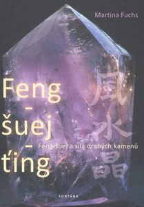 Feng-šuej-ťing - Feng-šuej a síla drahých kamenů (Fuchs Martina)