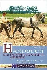 Handbuch der Doppellongenarbeit: Dressurausbildung an der Longe und Doppellonge (Cadmos Pferdebuch)
