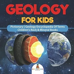 Geology For Kids - Pictionary | Geology Encyclopedia Of Terms | Children's Rock & Mineral Books