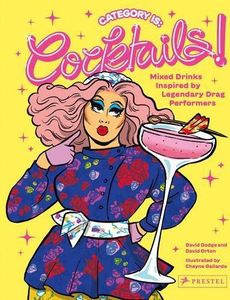 Category Is: Cocktails!  - Mixed Drinks Inspired By Legendary Drag Performers