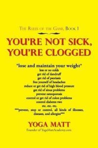 You'Re Not Sick, You'Re Clogged