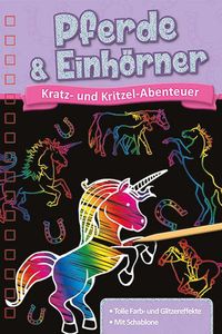 Kratzbuch: Pferde und Einhörner: Kratz- und Kritzel- Abenteuer