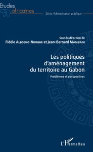 Les politiques d\'aménagement du territoire au Gabon