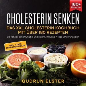 Cholesterin senken - Das XXL Cholesterin Kochbuch mit über 180 Rezepten