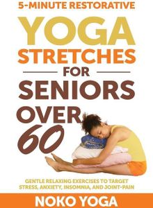 Yoga, N: 5-Minute Restorative Yoga Stretches for Seniors Ove