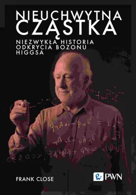 Image de Nieuchwytna cząstka. Niezwykła historia odkrycia bozonu Higgsa