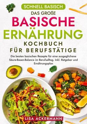 Produktbild von Schnell Basisch - Das große Basische Ernährung Kochbuch für Berufstätige