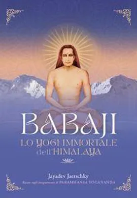 Produktbild von Babaji. Lo yogi immortale dell'Himalaya. Basato sugli insegnamenti di Paramhansa Yogananda