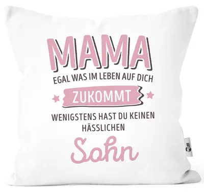 Produktbild von Kissen-Bezug anpassen egal was im Leben auf dich zukommt wenigstens hast du keine hässlichen Kinder Kissenhülle Deko-Kissen Moonworks® Mama-Sohn weiß