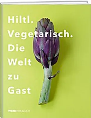 Produktbild von Hiltl. Vegetarisch. Die Welt zu Gast