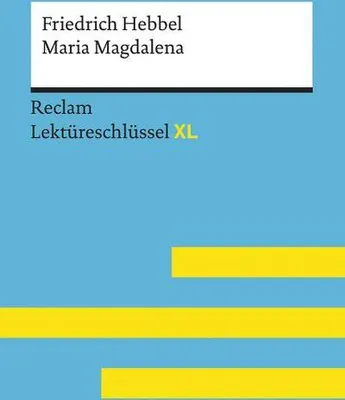 Produktbild von Maria Magdalena von Friedrich Hebbel: Lektüreschlüssel mit Inhaltsangabe, Interpretation, Prüfungsaufgaben mit Lösungen, Lernglossar. (Reclam Lektüreschlüssel XL)