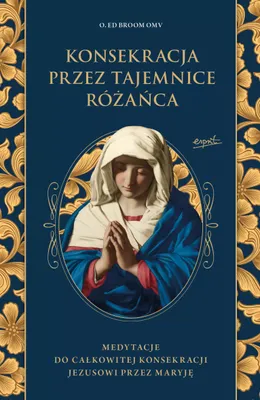 Obrázok produktu pre Konsekracja przez tajemnice różańca. Medytacje do całkowitej konsekracji Jezusowi przez Maryję