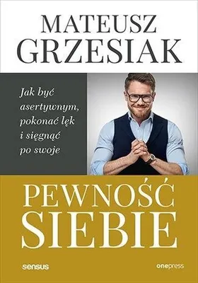 Obrázek produktu pro Pewność siebie. Jak być asertywnym, pokonać lęk i sięgnąć po swoje