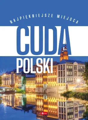 Zdjęcie produktu dla Cuda Polski. Najpiękniejsze miejsca. Podróże Marzeń