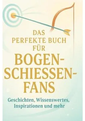 Produktbild von Das perfekte Buch für Bogenschießen-Fans