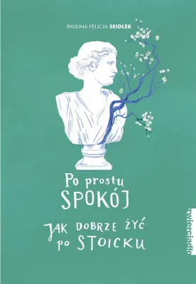 Zdjęcie produktu dla Po prostu spokój. Jak dobrze żyć po stoicku