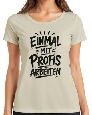 Produktbild von Einmal mit Profis arbeiten Lustig Büro Arbeit Statement Sarkasmus Damen T-Shirt, Natur, L