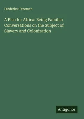 Produktbild von Ein Plädoyer für Afrika: Vertraute Gespräche zum Thema Sklaverei und Kolonisation