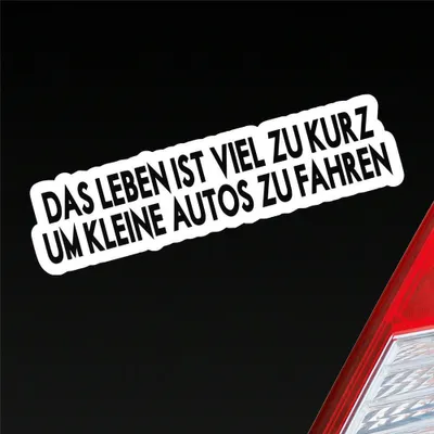 Produktbild von Auto Aufkleber Das Leben ist viel zu kurz um kleine Autos zu fahren 15x4 cm Weiss Matt Sticker Heckscheibenaufkleber