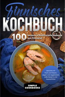 Obrázok produktu pre Finnisches Kochbuch: 100 leckere & traditionelle Rezepte aus Finnland - Gerichte mit Fisch und Fleisch, vegan und vegetarisch, süße Desserts und Spezialitäten