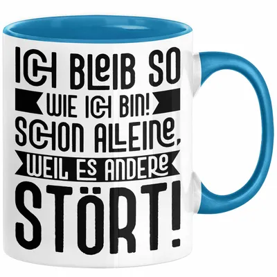 Produktbild von Lustige Tasse Mit SpruchIch Bleib So Wie Ich Bin Schon Alleine Weil Es Andere Stört Kaffee-Becher Sprüche Geschenkidee Kollege (Blau)