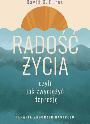 Produktbild von Radość życia, czyli jak zwyciężyć depresję. Terapia zaburzeń nastroju