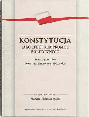 Image de Konstytucja jako efekt kompromisu politycznego. W setną rocznicę Konstytucji marcowej 1921 roku