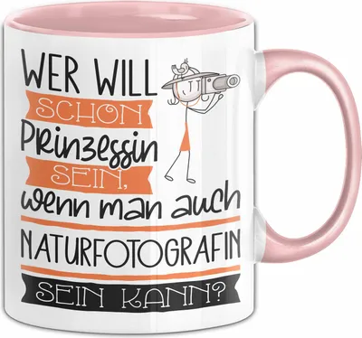Produktbild von Naturfotografin Tasse Geschenk Spruch Wer Will Schon Prinzessin Sein Wenn Man Auch Naturfotografin Sein Kann (Rosa)