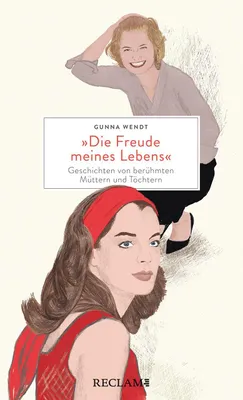 Image de 'Die Freude meines Lebens'. Geschichten von berühmten Müttern und Töchtern | Hochwertiges Geschenkbuch mit spannenden Mutter-Tochter-Porträts