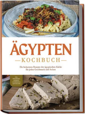 Obrázok produktu pre Ägypten Kochbuch: Die leckersten Rezepte der ägyptischen Küche für jeden Geschmack und Anlass - inkl. Fingerfood, Desserts, Getränken & Aufstrichen