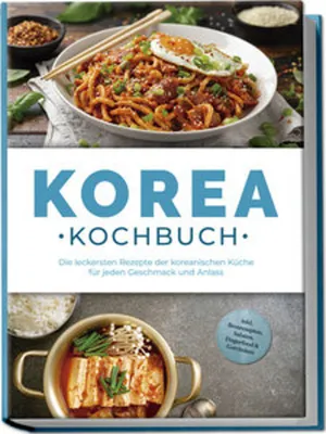 Obrázek produktu pro Korejská kuchařka: Nejchutnější recepty korejské kuchyně pro každou chuť a příležitost - včetně receptů na chléb, saláty, jídla a nápoje