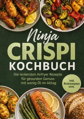 Produktbild von Ninja Crispi Kochbuch: Die leckersten Airfryer Rezepte für gesunden Genuss mit wenig Öl im Alltag - inkl. Brotrezepten uvm.