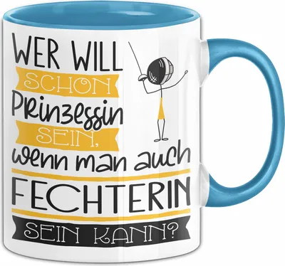 Produktbild von Fechterin Tasse Geschenk Spruch Wer Will Schon Prinzessin Sein Wenn Man Auch Fechterin Sein Kann (Blau)