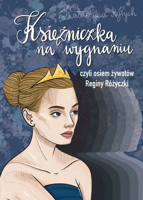 Image de Ksiezniczka na wygnaniu czyli osiem zywotow Reginy Rozyczki