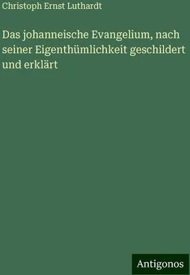 Produktbild von Das johanneische Evangelium, nach seiner Eigenthümlichkeit geschildert und erklärt