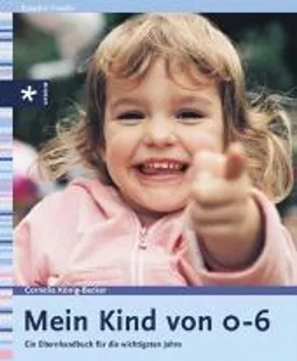 Produktbild von Mein Kind von 0 bis 6: Ein Elternbuch für die wichtigsten Jahre